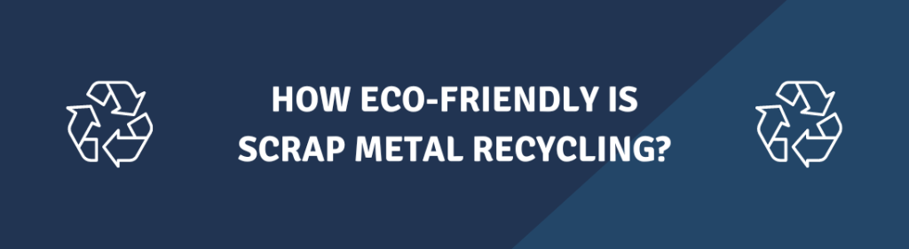 How Eco-Friendly is Scrap Metal Recycling?